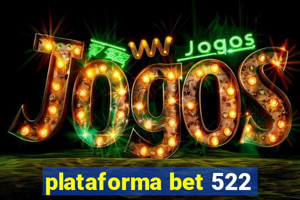 plataforma bet 522